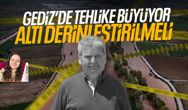 Gediz’de tehlike büyüyor: Altı derinleştirilmeli
