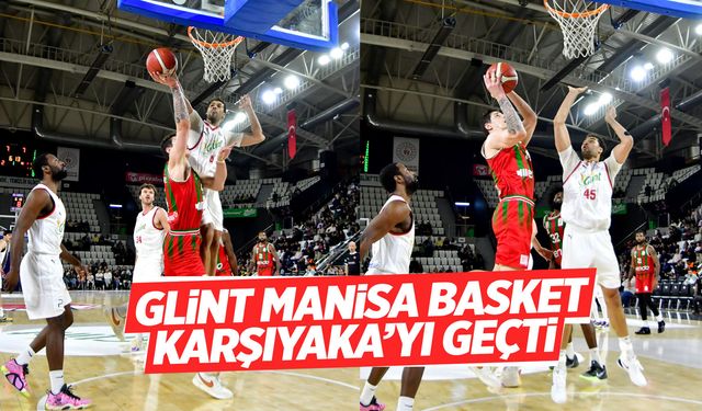Glint Manisa Basket, Karşıyaka'yı geçti: 92-78
