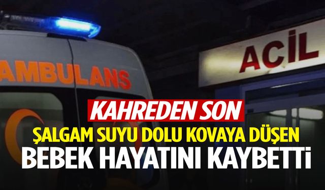 Henüz 1 yaşındaydı… Şalgam dolu kova sonu oldu!