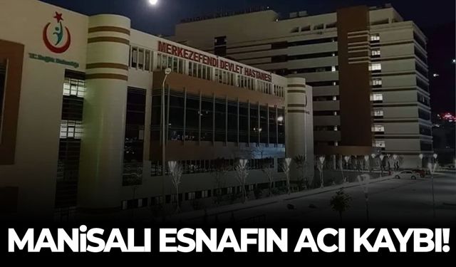 Manisalı esnafın acı kaybı