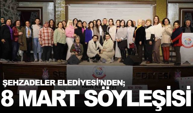 Şehzadeler’de 8 Mart Dünya Emekçi Kadınlar Günü’ne özel söyleşi