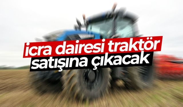 İcra dairesi traktör satışına çıkacak