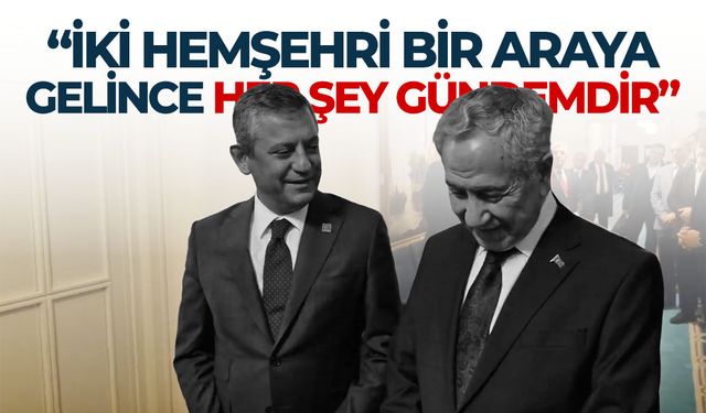 Özgür Özel ve Bülent Arınç buluştu: “İki hemşehri bir araya gelince her şey gündemdir”