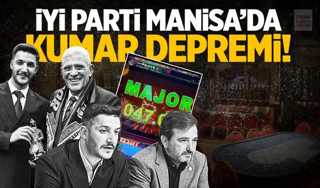 İYİ Parti Manisa’da kumar depremi!