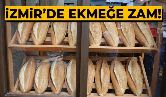 İzmir’de ekmeğin fiyatı yükseldi!