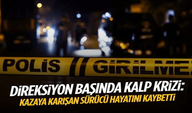 İzmir’de direksiyon başında kalp krizi… Kazaya karışan sürücü hayatını kaybetti!