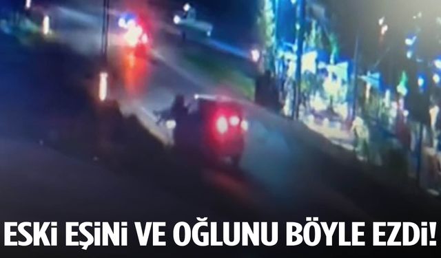 İzmir’de bir şahıs eski eşini ve oğlunu arabayla ezdi!