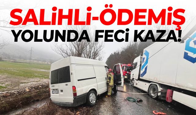 Salihli-Ödemiş yolunda otomobil tırla çarpıştı!
