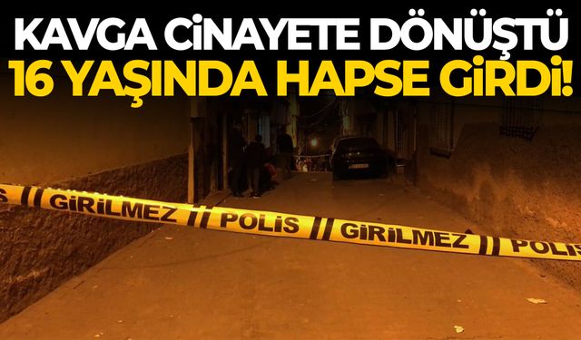 Kavga cinayete dönüştü! 16 yaşında hapse girdi!
