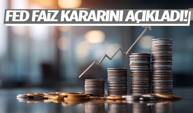 Kritik gün geldi… Fed faiz kararını açıkladı!