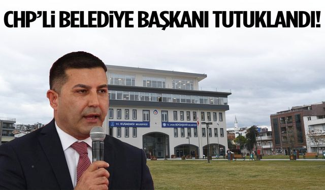 CHP’li belediye başkanı tutuklanarak cezaevine gönderildi!