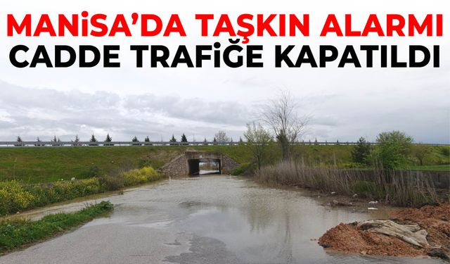 Manisa’da taşkın alarmı: Cadde trafiğe kapatıldı