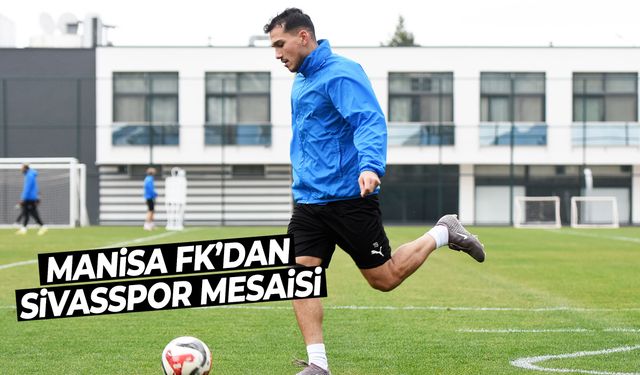 Manisa FK’dan Sivasspor mesaisi