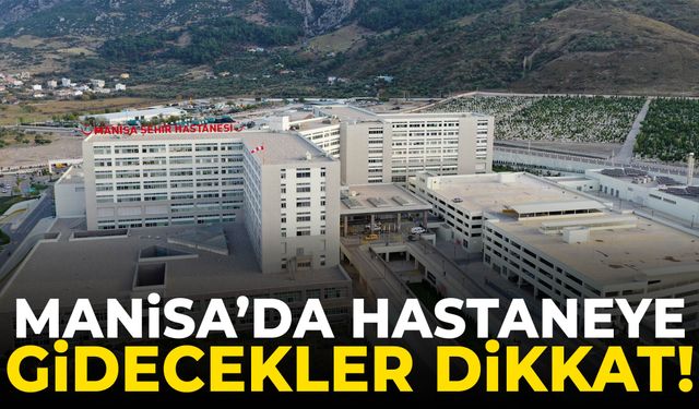 Manisa’da hastanelerden kritik duyuru!