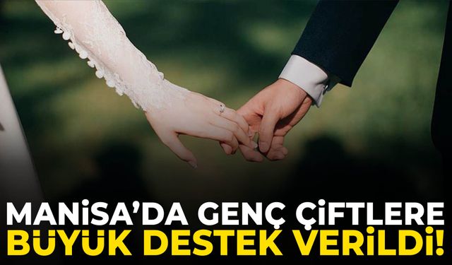 Manisa’da genç çiftlere büyük destek verildi!