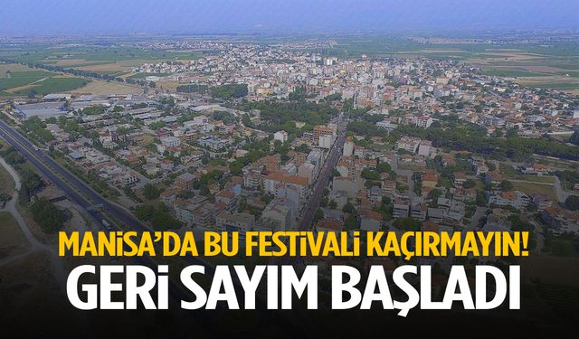 Manisa’da bu festivali kaçırmayın! Geri sayım başladı