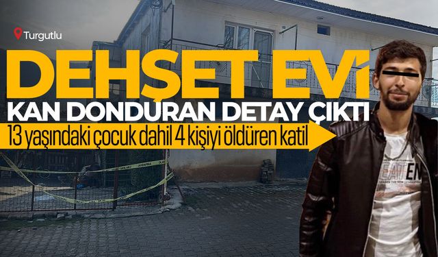 Manisa'da dehşet evi: 1'i çocuk 4 kişinin cinayete kurban gittiği olayda kan donduran detay!