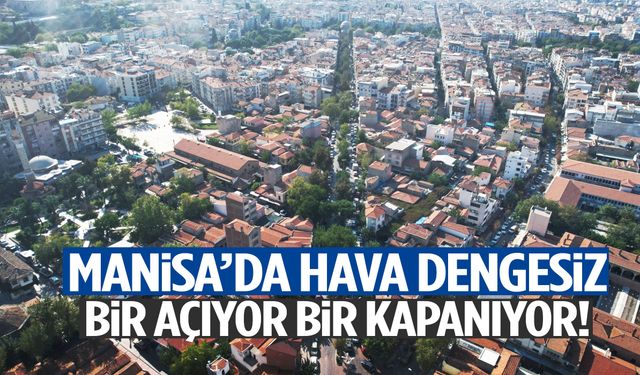 Manisa’da hava dengesiz… Bir açıyor bir kapanıyor!
