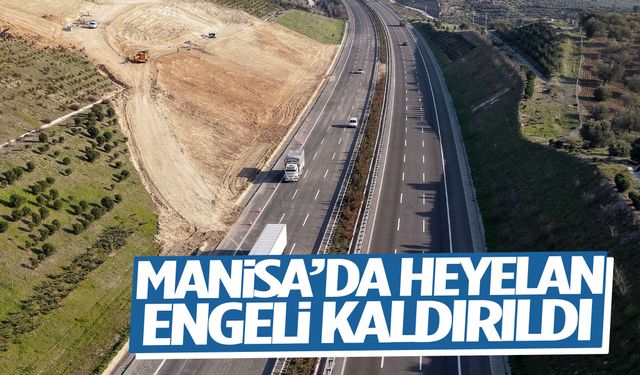 Manisa’da heyelanla kapanan otoyol yeniden trafiğe açıldı!