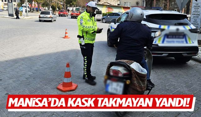 Manisa’da kask takmayan yandı! Onlarca sürücüye ceza kesildi...