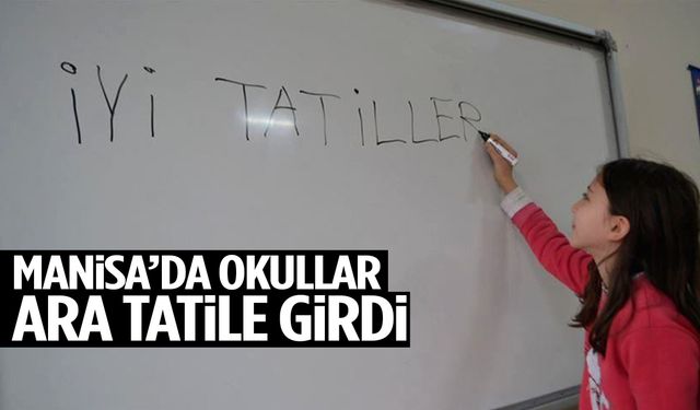 Manisa’da okullar ara tatile girdi!