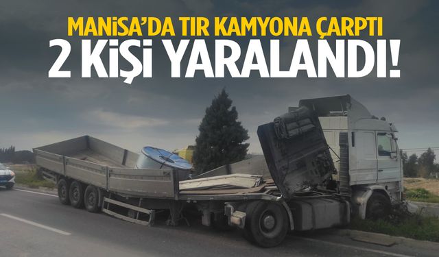 Manisa’da tır kamyona çarptı: 2 yaralı