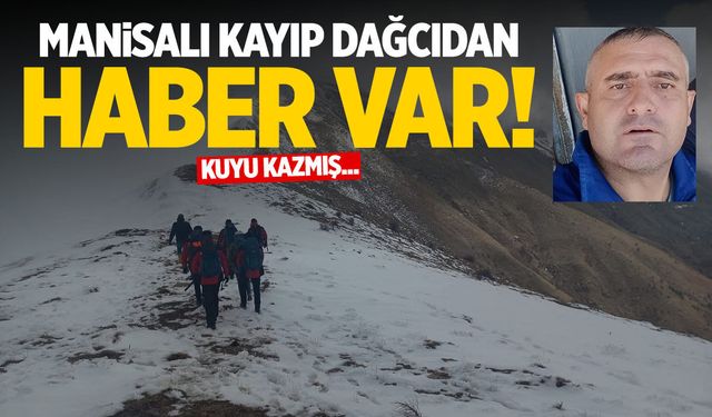 Manisalı kayıp dağcıdan haber var! Detaylar şaşırttı...