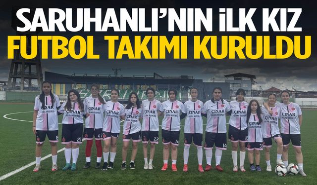 Saruhanlı’nın ilk kız futbol takımı kuruldu