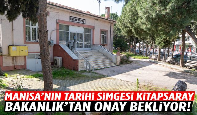 Manisa’nın tarihi simgesi Kitapsaray Bakanlık’tan onay bekliyor!