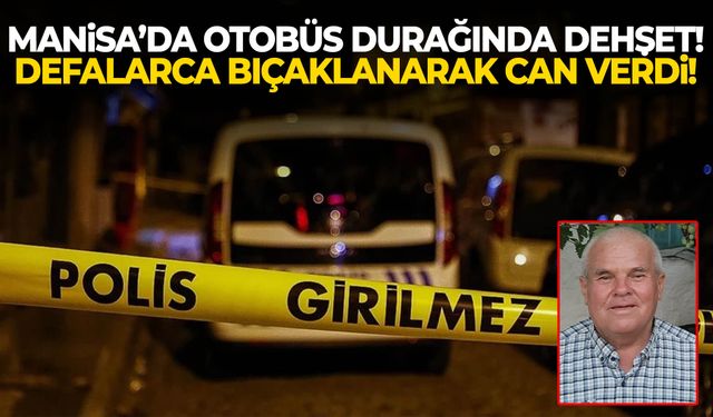 Manisa’da 67 yaşındaki adam bıçaklanarak öldürüldü!