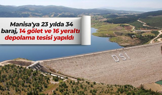 Manisa'ya 23 yılda 34 baraj, 14 gölet ve 16 yeraltı depolama tesisi yapıldı