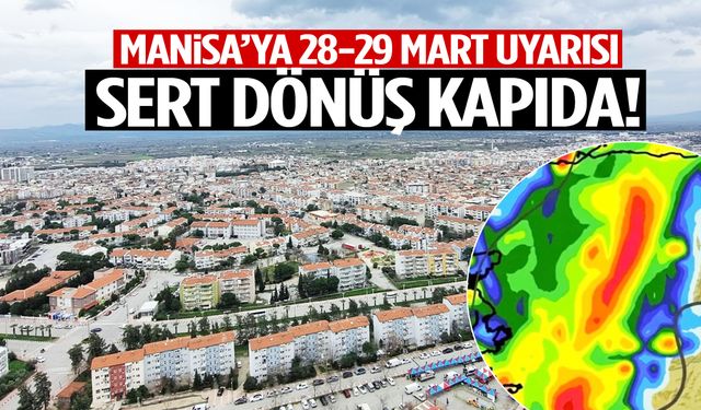 Manisa’ya 28-29 Mart uyarısı: Sert dönüş kapıda!