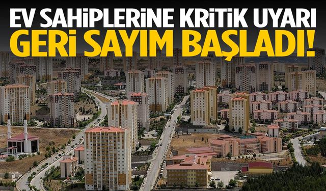 Ev sahiplerine kritik uyarı! Geri sayım başladı!