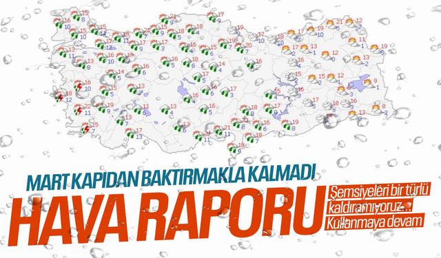 Mart kapıdan baktırmakla kalmadı! Hava raporu çıktı