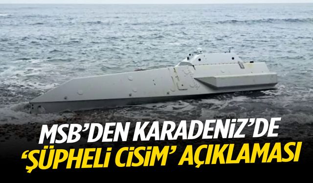 MSB’den Karadeniz’de ‘şüpheli cisim’ açıklaması
