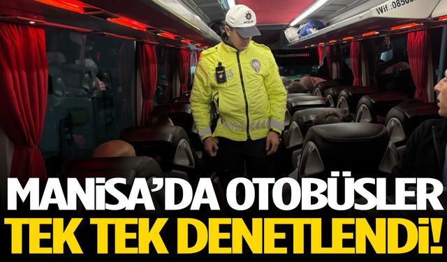 Manisa’da otobüsler tek tek denetlendi!