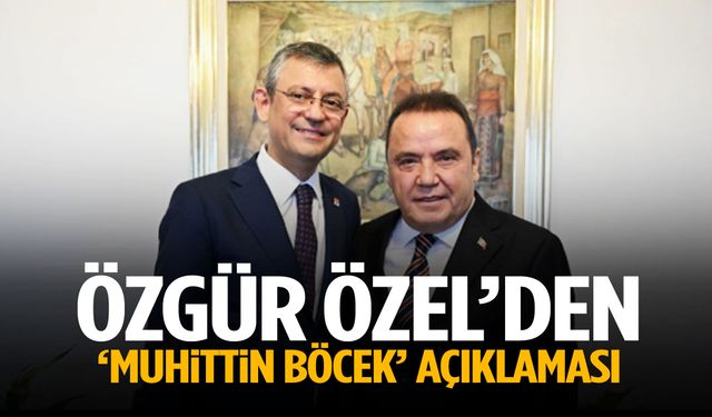 Özgür Özel’den ‘Muhittin Böcek’ açıklaması!