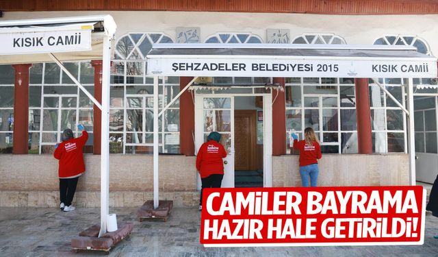 Şehzadeler’de camiler bayrama hazır hale getirildi
