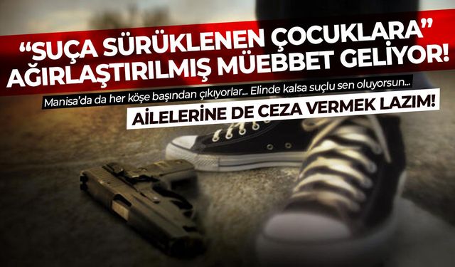 'Suça sürüklenen çocuklara' ağırlaştırılmış müebbet yolda!