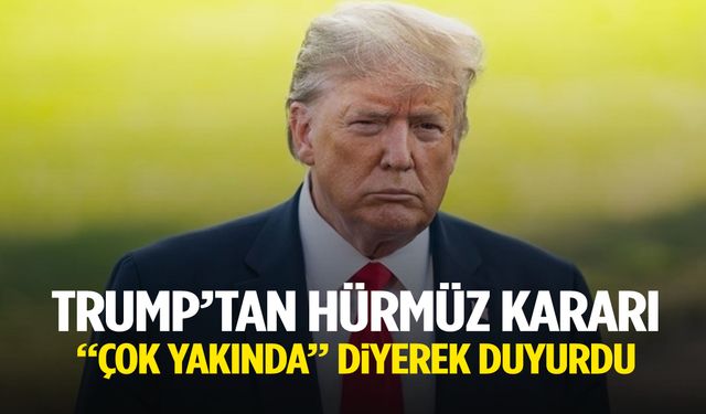 Trump’tan Hürmüz Boğazı kararı! ‘Çok yakında’ diyerek açıkladı…