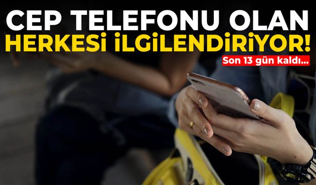 Telefonu olan herkesi ilgilendiriyor… Son 13 gün!