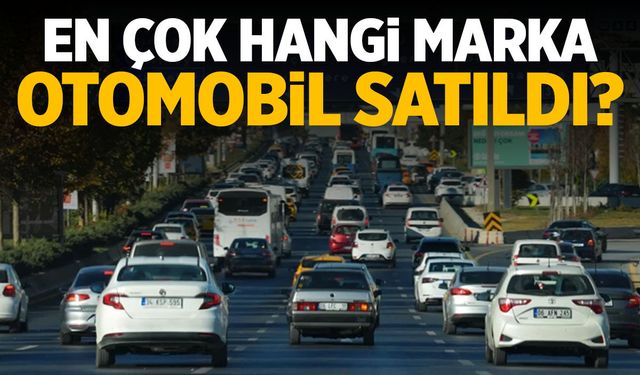 Türkiye'de en çok satılan otomobil belli oldu!