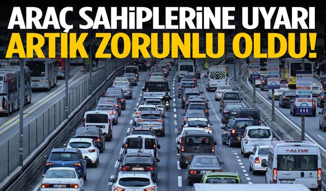 Araç sahiplerine kritik uyarı… Artık zorunlu oldu!