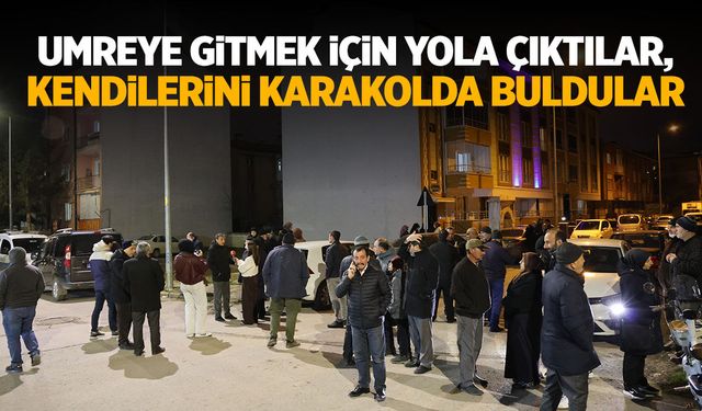 Umreye gideceklerdi, sonları karakol oldu