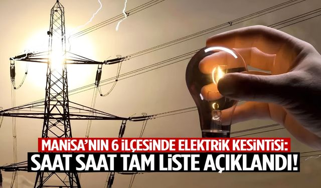 Yarın elektrikler gidiyor! Manisa’da 6 ilçe karanlığa bürünecek!