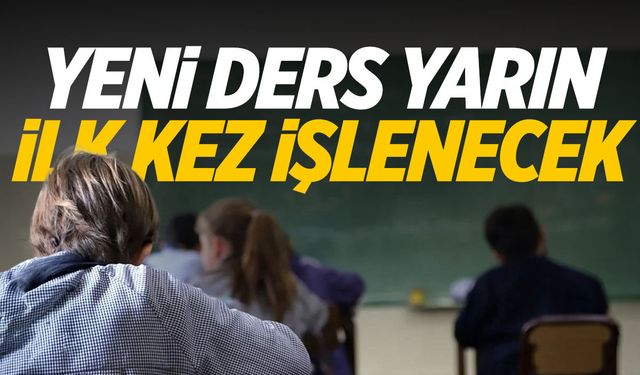 Milli Eğitim Bakanlığı duyurdu: Yeni ders yarın ilk kez işlenecek