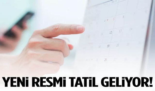 Yeni resmi tatil geliyor!
