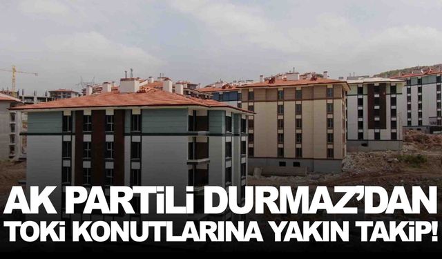 AK Partili Durmaz’dan TOKİ konutlarına yakın takip!