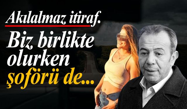 Akılalmaz itiraf: Birlikte olurken şoförü de...