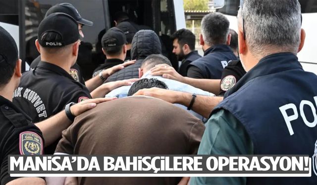 Manisa’da bahis çetesine operasyon!